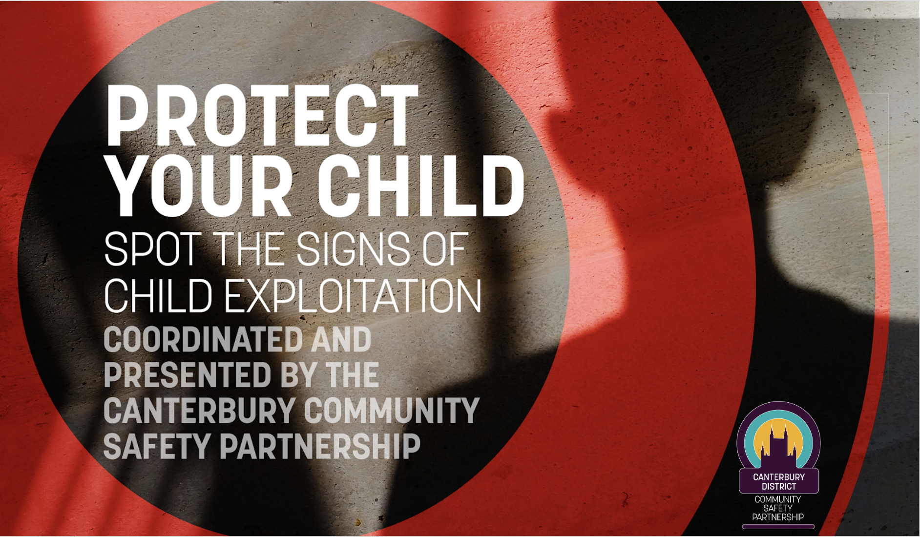 Protect your child: spot the signs of child exploitation - coordinated and presented by the Canterbury Community Safety Partnership