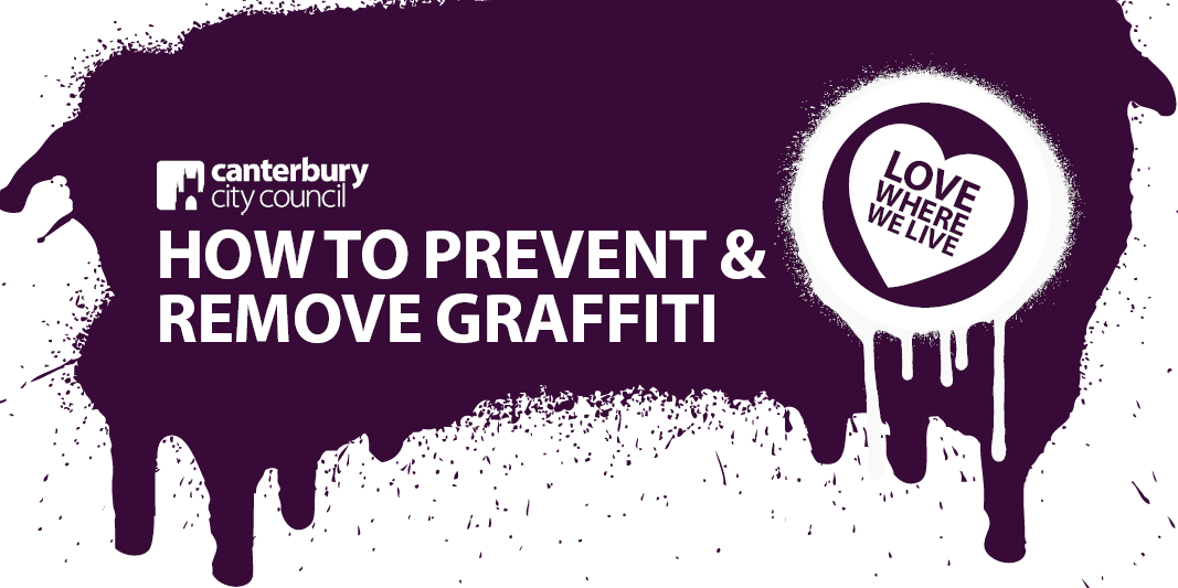 How to prevent and remove graffiti: Love where we live. Canterbury City Council